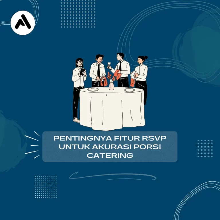 Seni Mengelola Tamu: Pentingnya Fitur RSVP untuk Akurasi Porsi Catering