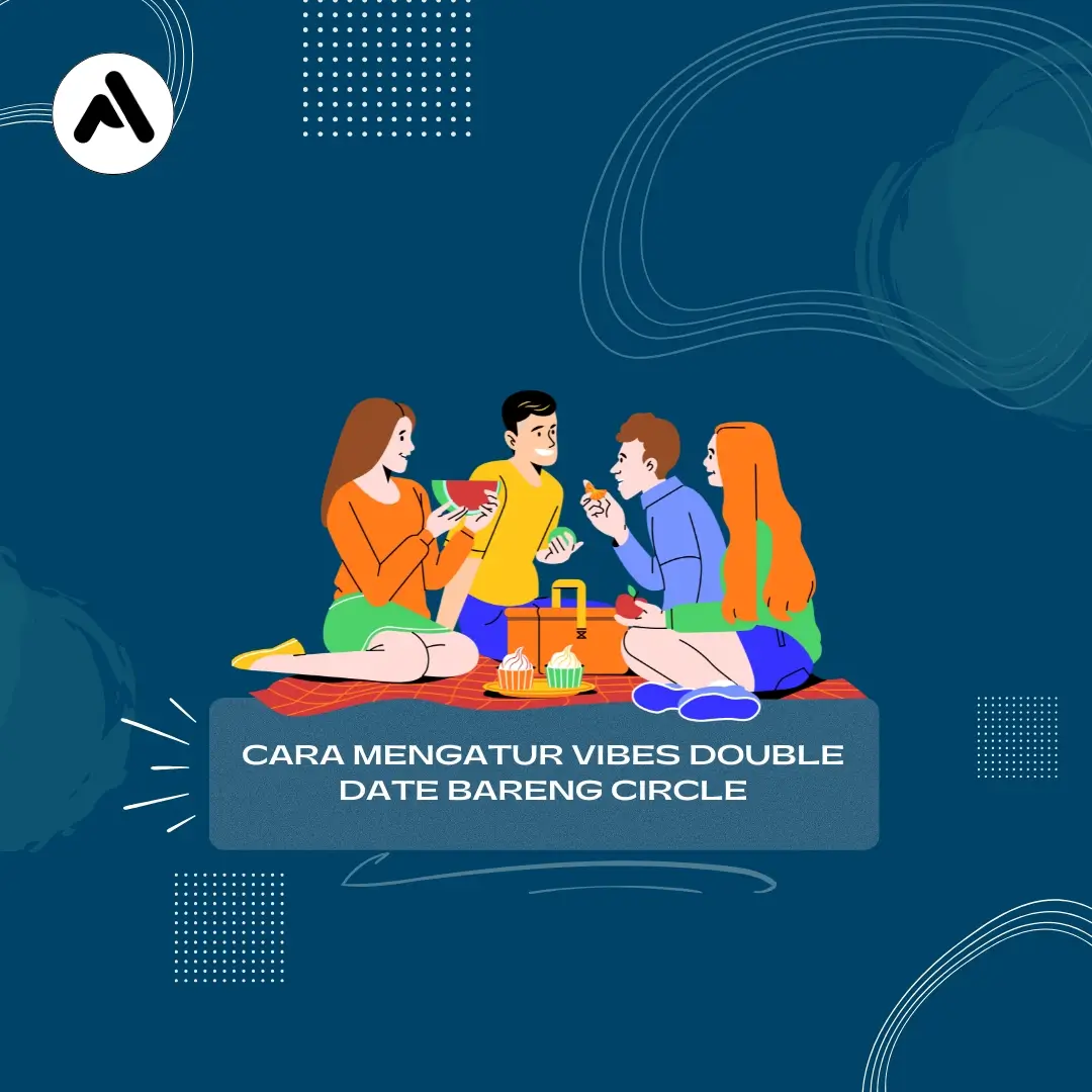 Cara Mengatur Vibes Double Date Bareng Circle